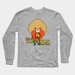 What In Tarnation! Long Sleeve T-Shirt